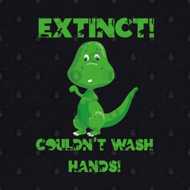 Dino Dinosaur Extinct Didnt Wash Hands Gift by Tom´s TeeStore